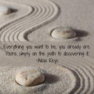 Everything you want to be, you already are. You're simply on the path to discovering it. ~Alicia Keys